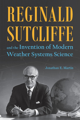 Reginald Sutcliffe and the Invention of Modern Weather Systems Science(English, Paperback, Martin Jonathan E.)