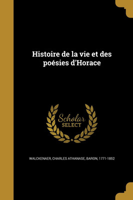 Histoire de la vie et des poesies d'Horace(French, Paperback, unknown)