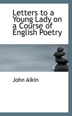 Letters to a Young Lady on a Course of English Poetry(English, Paperback, Aikin John)