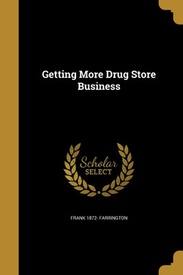 Getting More Drug Store Business(English, Paperback, Farrington Frank 1872-)