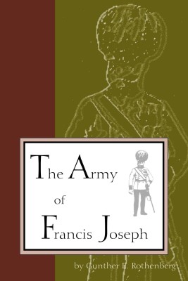 The Army of Francis Joseph(English, Paperback, Rothenberg Gunther)