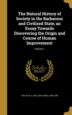 The Natural History of Society in the Barbarous and Civilized State; an Essay Towards Discovering the Origin and Course of Human Improvement; Volume 1(English, Hardcover, unknown) The Natural History of Society in the Barbarous and Civilized State; an Essay Towards Discovering the Origin and Course of Human Improvement; Volume 1(English, Hardcover, unknown)