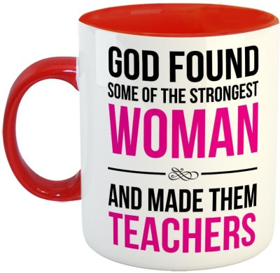 Furnish Fantasy God found some of the strongest Woman and made them Teachers Ceramic Coffee - Best Gift for Teacher / Teachers Day Gift - Color - Red (0730) Ceramic Coffee Mug(350 ml)