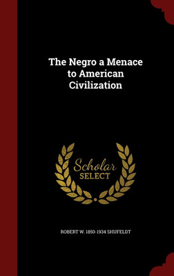 The Negro a Menace to American Civilization(English, Hardcover, Shufeldt Robert W 1850-1934)