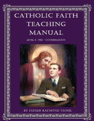 Catholic Faith Teaching Manual - Level 4(English, Paperback, Taouk Father Raymond)