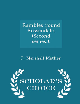 Rambles round Rossendale. (Second series.). - Scholar's Choice Edition(English, Paperback, J. Marshall Mather)