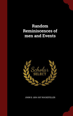 Random Reminiscences of men and Events(English, Hardcover, Rockefeller John Davison)