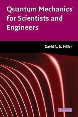 Quantum Mechanics for Scientists and Engineers(English, Hardcover, Miller David A. B.)