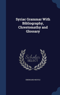 Syriac Grammar With Bibliography, Chrestomathy and Glossary(English, Hardcover, Nestle Eberhard)