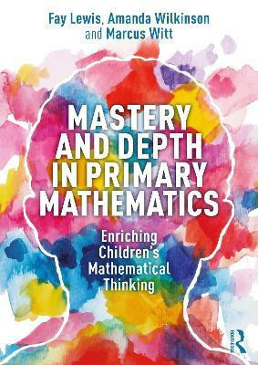 Mastery and Depth in Primary Mathematics(English, Paperback, Lewis Fay)