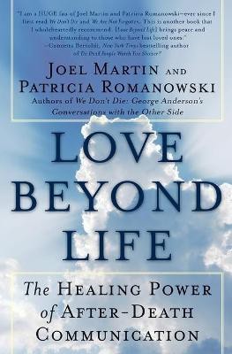 Love Beyond Life  - The Healing Power of After-Death Communications(English, Paperback, Martin Joel W)