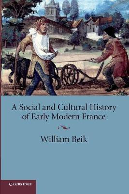 A Social and Cultural History of Early Modern France(English, Paperback, Beik William)