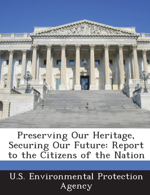 Preserving Our Heritage, Securing Our Future(English, Paperback, U. S. Environmental Protection Agency)