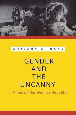 Gender and the Uncanny in Films of the Weimar Republic(English, Paperback, Hans Anjeana K.)