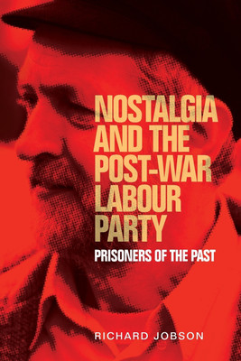 Nostalgia and the Post-War Labour Party(English, Paperback, Jobson Richard)