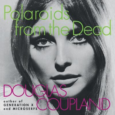 Polaroids from the Dead(English, Paperback, Coupland D.)