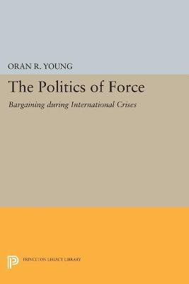Politics of Force(English, Paperback, Young Oran R.)