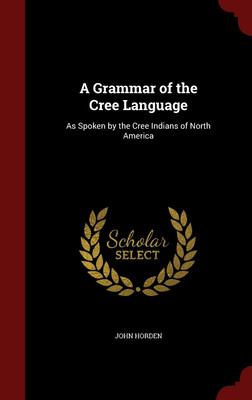 A Grammar of the Cree Language(English, Hardcover, Horden John)