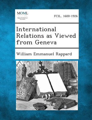 International Relations as Viewed from Geneva(English, Paperback, William Emmanuel Rappard)