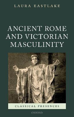 Ancient Rome and Victorian Masculinity(English, Hardcover, Eastlake Laura)