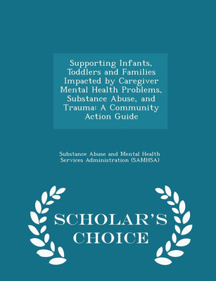 Supporting Infants, Toddlers and Families Impacted by Caregiver Mental Health Problems, Substance Abuse, and Trauma(English, Paperback, unknown)