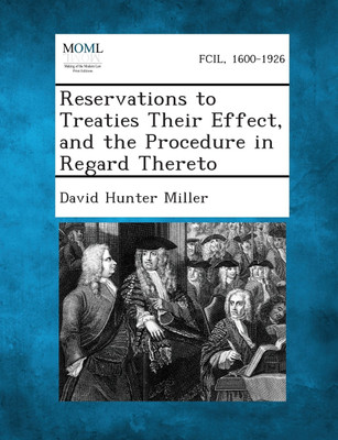 Reservations to Treaties Their Effect, and the Procedure in Regard Thereto(English, Paperback, David Hunter Miller)