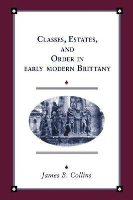 Classes, Estates and Order in Early-Modern Brittany(English, Paperback, Collins James B.)