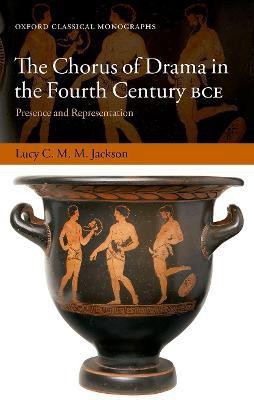 The Chorus of Drama in the Fourth Century BCE(English, Hardcover, Jackson Lucy C. M. M.)