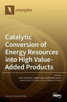 Catalytic Conversion of Energy Resources into High Value-Added Products(English, Hardcover, unknown)