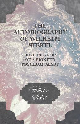 The Autobiography of Wilhelm Stekel - The Life Story of a Pioneer Psychoanalyst(English, Paperback, Stekel Wilhelm)