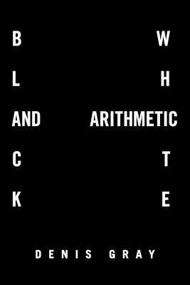 Black and White Arithmetic(English, Paperback, Gray Denis)
