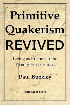 Primitive Quakerism Revived(English, Paperback, Buckley Paul)