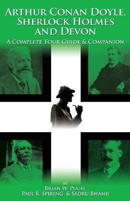 Arthur Conan Doyle, Sherlock Holmes and Devon: A Complete Tour Guide and Companion(English, Paperback, Pugh Brian W.)