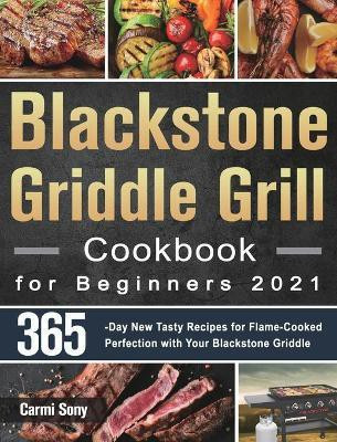 Blackstone Griddle Grill Cookbook for Beginners 2021(English, Hardcover, Sony Carmi)