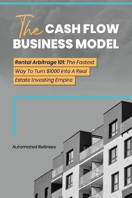The Cash Flow Business Model(English, Paperback, Retirees Automated)