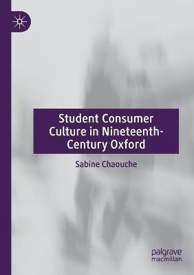 Student Consumer Culture in Nineteenth-Century Oxford(English, Paperback, Chaouche Sabine)