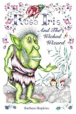 Rose Iris and the Wicked Wizard(English, Paperback, Hopkins Barbara)