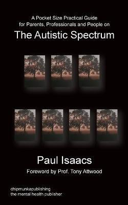A Pocket Size Practical Guide for Parents, Professionals and People on The Autistic Spectrum(English, Paperback, Isaacs Paul)
