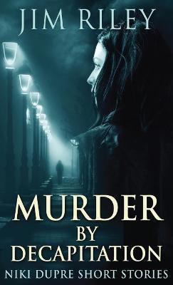 Murder By Decapitation(English, Hardcover, Riley Jim)