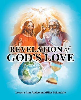 Revelation of God's Love(English, Paperback, Schmelzle Loretta Ann Anderson Miller)