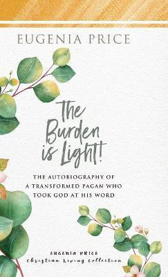 The Burden is Light(English, Hardcover, Price Eugenia)
