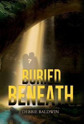 Buried Beneath(English, Hardcover, Baldwin Debbie)