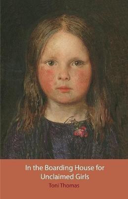 In the Boarding House for Unclaimed Girls(English, Paperback, Thomas Toni)
