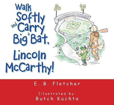 Walk Softly and Carry a Big Bat, Lincoln Mccarthy!(English, Paperback, Fletcher E B)