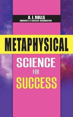 Metaphysical Science for Success(English, Hardcover, Rolls A J)