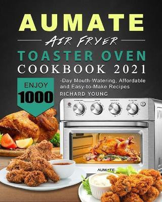 AUMATE Air Fryer Toaster Oven Cookbook 2021(English, Paperback, Young Richard)