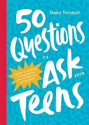 50 Questions to Ask Your Teens(English, Hardcover, Turnbull Daisy)