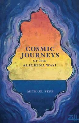 Cosmic Journeys of the Alichina Wasi(English, Paperback, Zeff Michael)