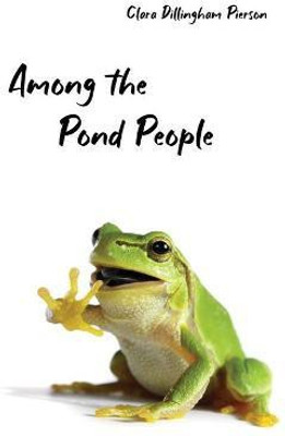 Among the Pond People(English, Hardcover, Pierson Clara)