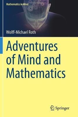 Adventures of Mind and Mathematics(English, Paperback, Roth Wolff-Michael)